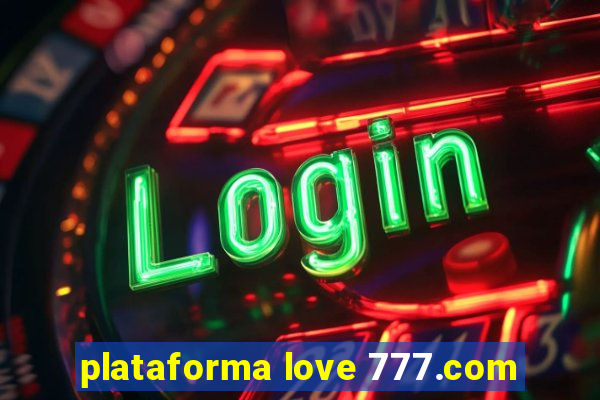 plataforma love 777.com